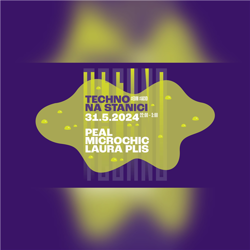 Techno #EDM #ACID na Stanici: Peal + Microchic + Laura Plis