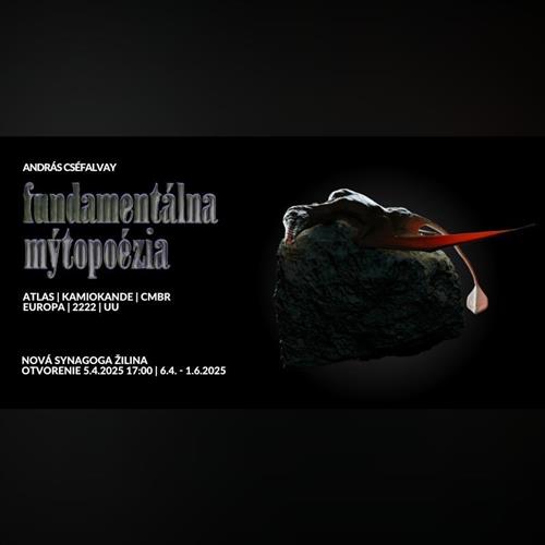 András Cséfalvay: Fundamentálna mýtopoézia / výstava