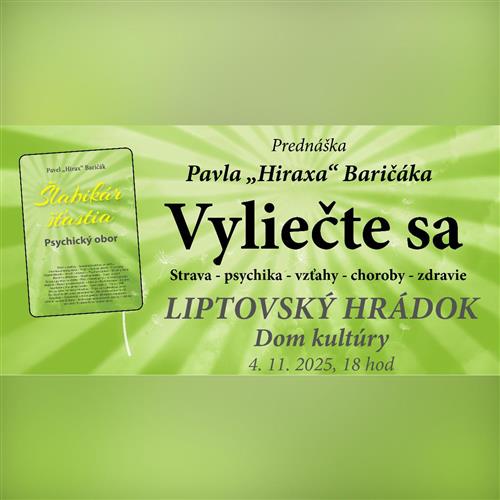 Liptovský Hrádok: Vyliečte sa (Strava - psychika - vzťahy - choroby - zdravie) - Prednáška Pavel "Hirax" Baričák