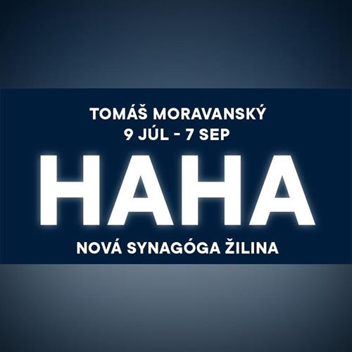 Tomáš Moravanský: HAHA / výstava 9. 7. – 7. 9. 2025