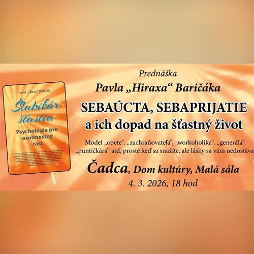 ČADCA: Sebaúcta, sebaprijatie a ich dopad na šťastný život - Prednáška Pavel "Hirax" Baričák
