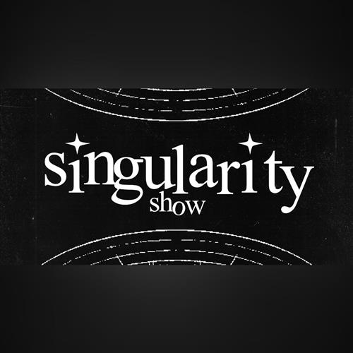 SINGULARITY SHOW DEBUT