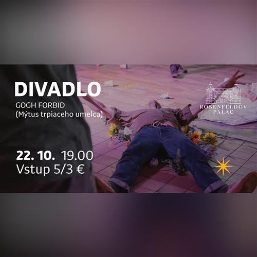 DIVADLO: GOGH FORBID (Mýtus trpiaceho umelca)